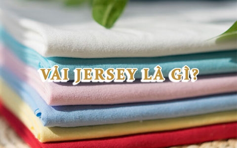 Vải Jersey là gì? Đặc điểm, phân loại và ứng dụng trong sản xuất